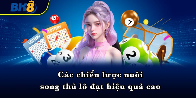 Các chiến lược nuôi song thủ lô đạt hiệu quả cao