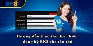 Hướng dẫn thao tác thực hiện đăng ký BK8 cho tân thủ