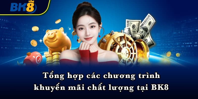 Tổng hợp các chương trình khuyến mãi chất lượng tại BK8