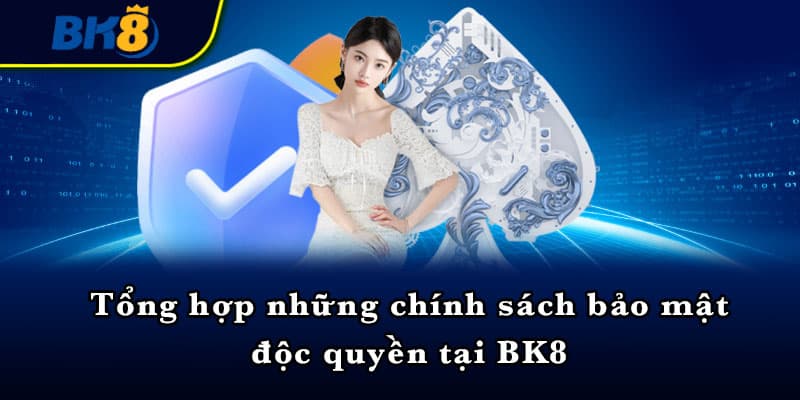 Tổng hợp những chính sách bảo mật độc quyền tại BK8