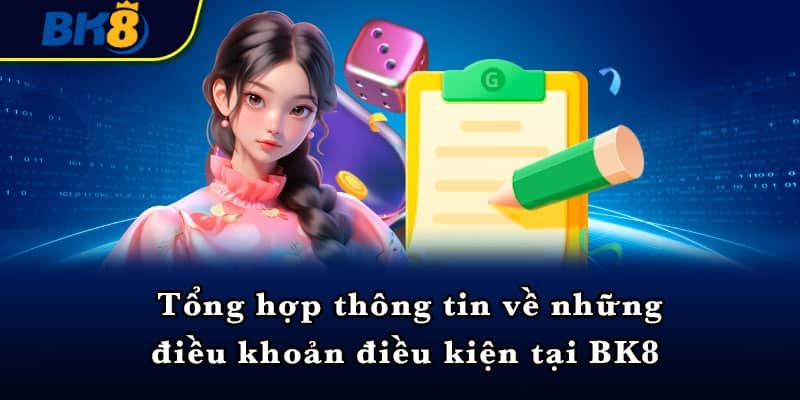 Tổng hợp thông tin về những điều khoản điều kiện tại BK8 